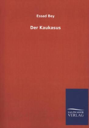 Der Kaukasus - Essad Bey