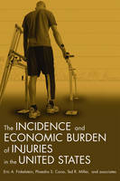 Incidence and Economic Burden of Injuries in the United States -  Phaedra S. Corso,  Eric A. Finkelstein,  Ted R. Miller