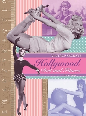 Hollywood Diet and Fitness: Vintage Secrets - Laura Slater