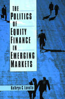 Politics of Equity Finance in Emerging Markets -  Kathryn C. Lavelle