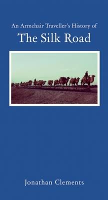 An Armchair Traveller's History of the Silk Road - Jonathan Clements