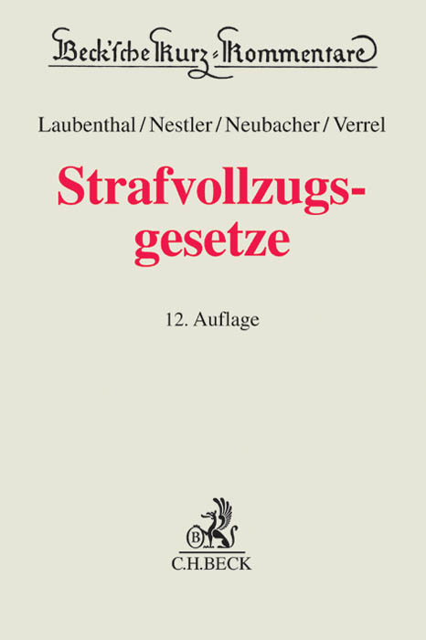 Strafvollzugsgesetze - Klaus Laubenthal, Nina Nestler, Frank Neubacher, Torsten Verrel, Mario Bachmann, Johannes Koranyi, Heinz Müller-Dietz, Rolf-Peter Calliess