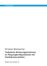 Turbulente Strömungsstrukturen an Flugzeugkonfigurationen mit Vorderkantenwirbeln - Breitsamter, Christian