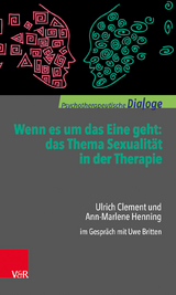 Wenn es um das Eine geht: das Thema Sexualität in der Therapie - Ulrich Clement, Ann-Marlene Henning