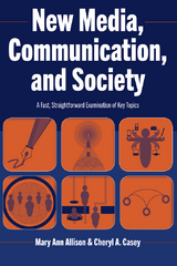 New Media, Communication, and Society - Mary Ann Allison, Cheryl A. Casey