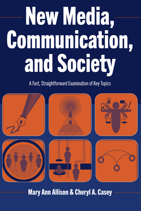 New Media, Communication, and Society - Mary Ann Allison, Cheryl A. Casey