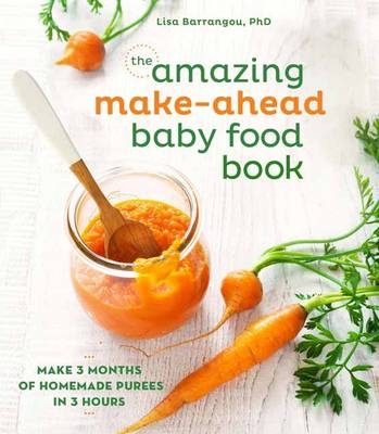 Amazing Make-Ahead Baby Food Book -  Lisa Barrangou