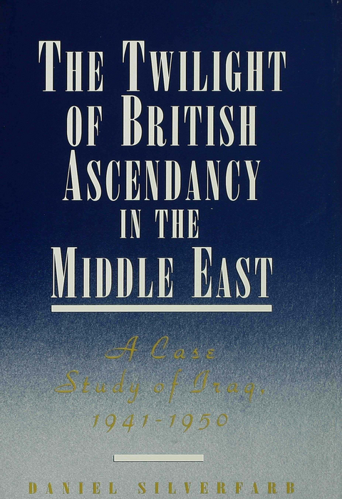 The Twilight of British Ascendancy in the Middle East - Daniel Silverfarb