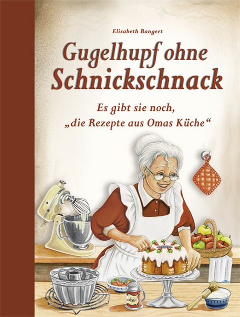 Gugelhupf ohne Schnickschnack - Elisabeth Bangert