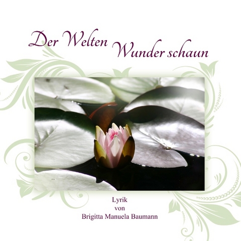 Der Welten Wunder schaun - Brigitta Manuela Baumann