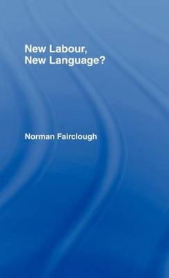 New Labour, New Language? - Lancaster University Norman (Emeritus Professor  UK) Fairclough