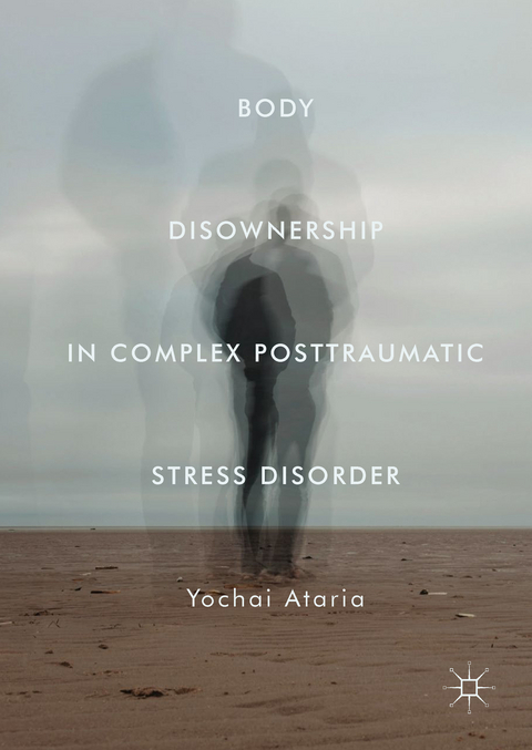 Body Disownership in Complex Posttraumatic Stress Disorder - Yochai Ataria