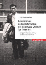 Kolonialismus und die Erfahrungen des jungen Java-Chinesen Tan Tjwan Hie - Eva König-Werner