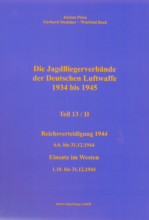 Die Jagdfliegerverbände der Deutschen Luftwaffe 1934 bis 1945 Teil 13 / II - Jochen Prien, Gerhard Stemmer, Winfried Bock