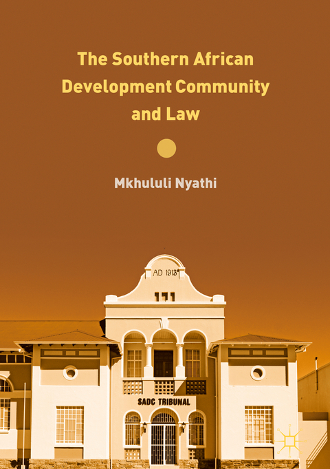 The Southern African Development Community and Law - Mkhululi Nyathi