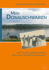 Mein Donauschwabien - Dorothea Steinlechner-Oberläuter