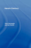 Heroin Century -  Tom Carnwath,  Ian Smith