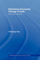 Rethinking Economic Change in India -  Tirthankar Roy