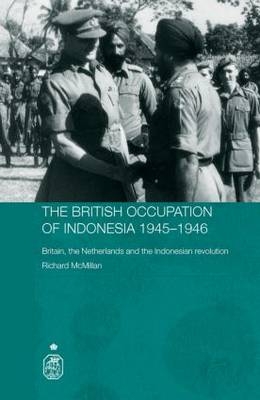 The British Occupation of Indonesia: 1945-1946 - UK and Royal Holloway Richard (Landsdowne College  University of London  UK) McMillan