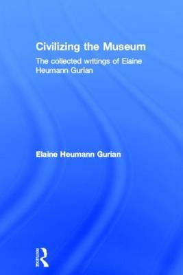 Civilizing the Museum -  Elaine Heumann Gurian