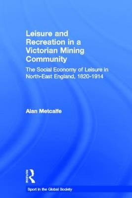 Leisure and Recreation in a Victorian Mining Community - Canada) Metcalfe Alan (University of Windsor