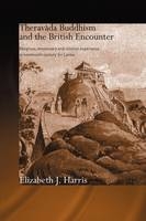 Theravada Buddhism and the British Encounter - UK) Harris Elizabeth (Liverpool Hope University