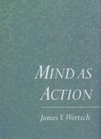 Mind As Action -  James V. Wertsch