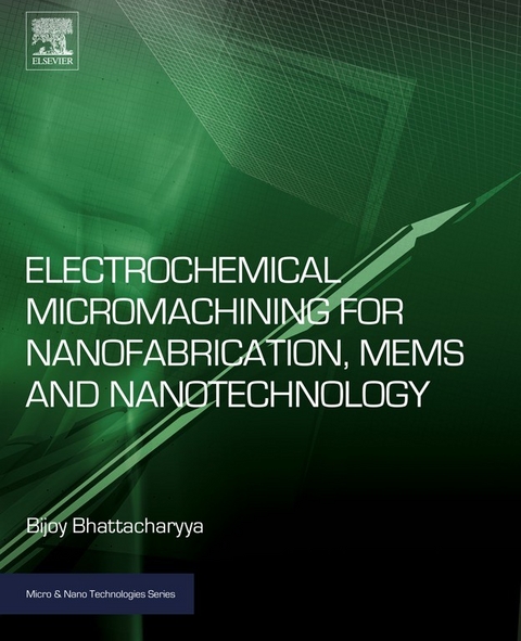 Electrochemical Micromachining for Nanofabrication, MEMS and Nanotechnology -  Bijoy Bhattacharyya