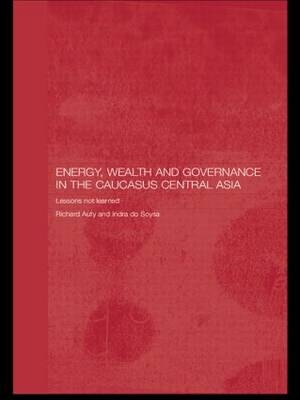 Energy, Wealth and Governance in the Caucasus and Central Asia - 