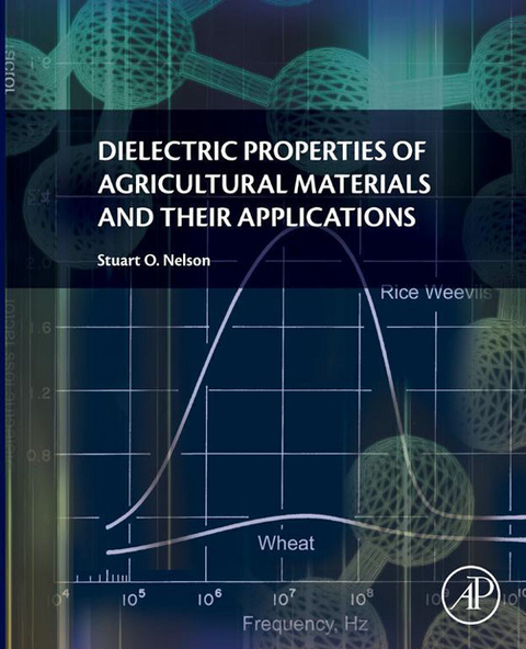 Dielectric Properties of Agricultural Materials and their Applications -  Stuart Nelson