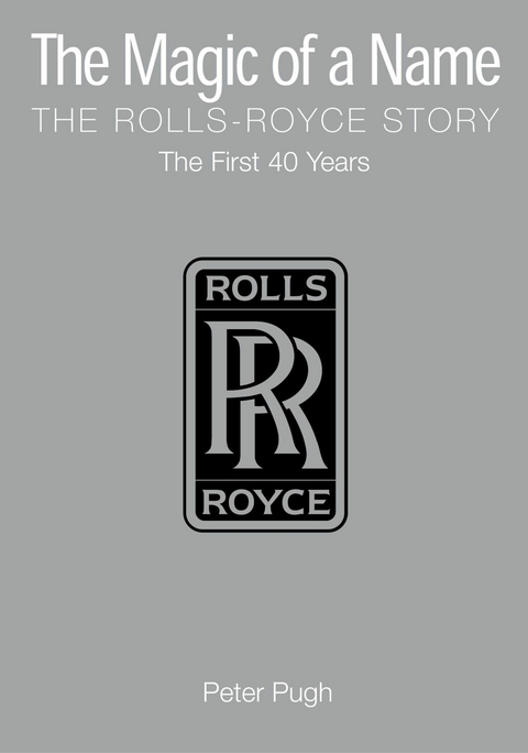 The Magic of a Name: The Rolls-Royce Story, Part 1 -  Peter Pugh