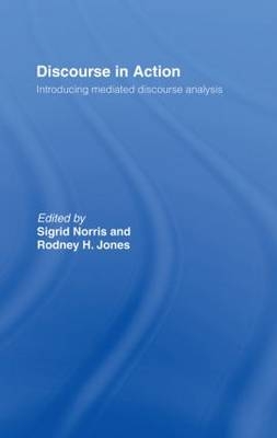 Discourse in Action -  RODNEY H JONES,  Sigrid Norris
