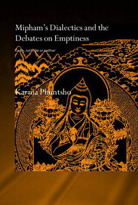 Mipham''s Dialectics and the Debates on Emptiness -  Karma Phuntsho