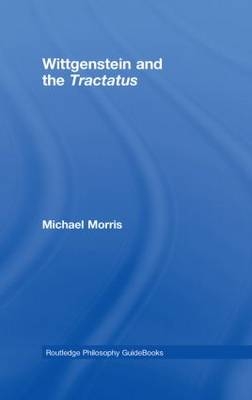 Routledge Philosophy GuideBook to Wittgenstein and the Tractatus -  Michael Morris