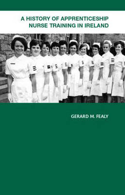 History of Apprenticeship Nurse Training in Ireland -  Gerard Fealy