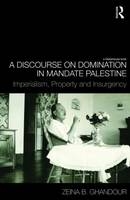 Discourse on Domination in Mandate Palestine -  Zeina B. Ghandour