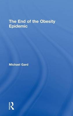 End of the Obesity Epidemic -  Michael Gard