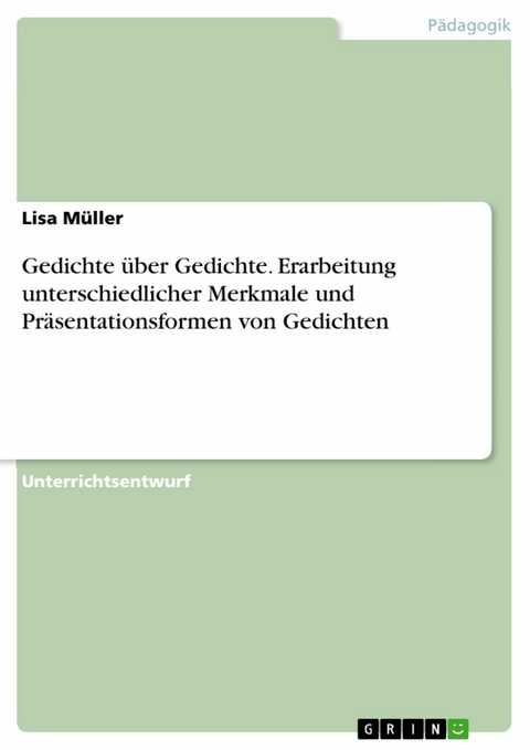 Gedichte über Gedichte. Erarbeitung unterschiedlicher Merkmale und Präsentationsformen von Gedichten - Lisa Müller