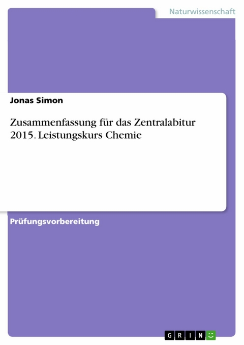 Zusammenfassung für das Zentralabitur 2015. Leistungskurs Chemie - Jonas Simon