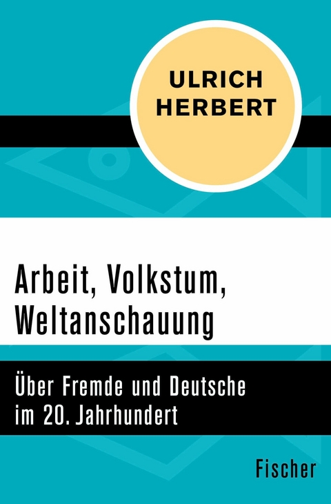 Arbeit, Volkstum, Weltanschauung -  Ulrich Herbert