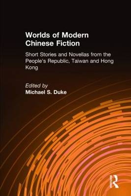 Worlds of Modern Chinese Fiction -  Michael S. Duke