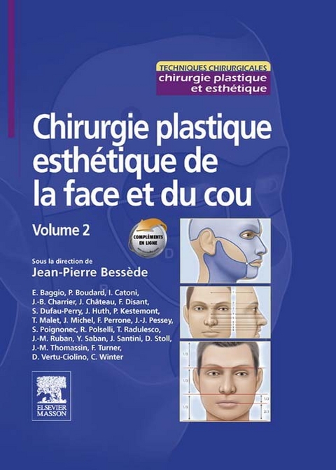 Chirurgie plastique esthétique de la face et du cou - Volume 2 -  Eric Baggio,  Philippe Kestemont,  Justin MICHEL,  Thierry Malet,  Francesco Perrone,  Jean-Jacques Pessey,  Sylvie Poignonec,  Roberto Polselli,  Thomas Radulesco,  Jean-Marc Ruban,  Yves Saban,  Jean-Pierre Bessede,  Jose Santini,  Dominique Stoll,  Jean-Marc Thomassin,  Florence Turner,  Delphine Vertu-Ciolino,  Cecile Winter,  Philippe Boudard,  Isabelle Catoni,  Jean-Baptiste Charrier,  Joseph Chateau,  Francois Disant,  Sarah Dufau-Perry,  Joelle Huth