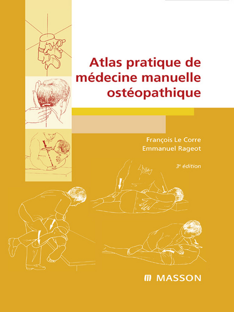 Atlas pratique de médecine manuelle ostéopathique -  Francois Le Corre,  Emmanuel Rageot