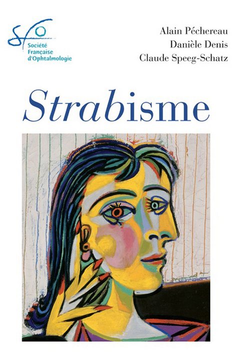 Strabisme -  Daniele Denis,  Alain Pechereau,  Claude Speeg-Schatz,  Societe Francaise (SFO) d'Ophtalmologie