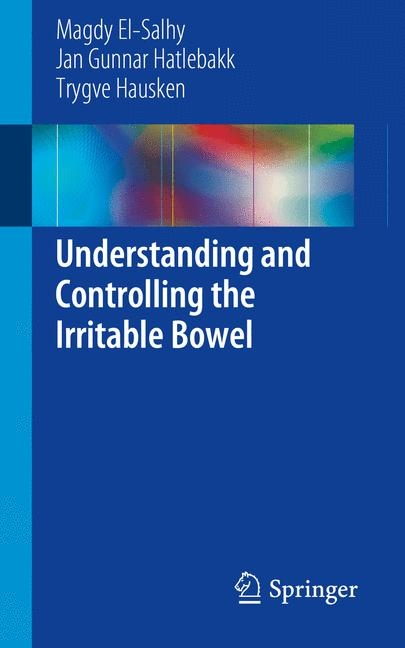 Understanding and Controlling the Irritable Bowel - Magdy El-Salhy, Jan Gunnar Hatlebakk, Trygve Hausken