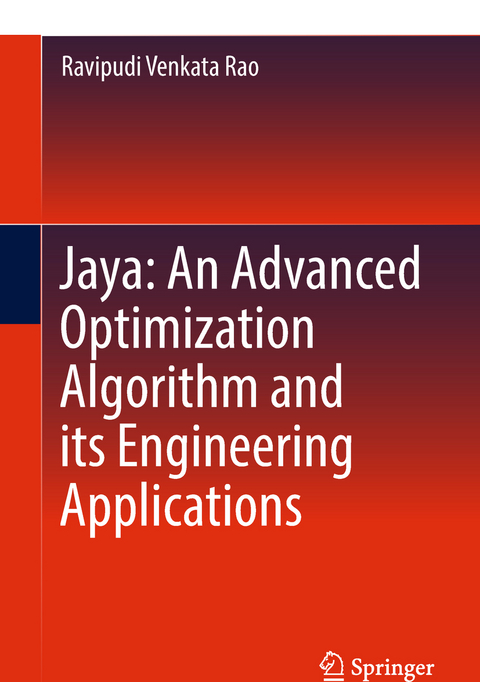 Jaya: An Advanced Optimization Algorithm and its Engineering Applications - Ravipudi Venkata Rao