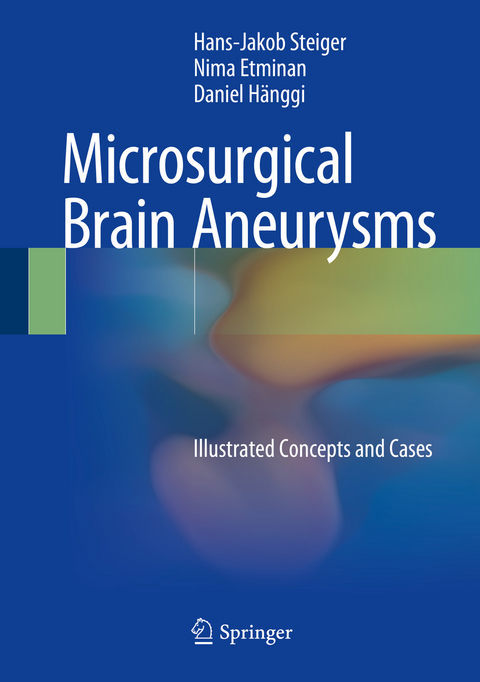 Microsurgical Brain Aneurysms - Hans-Jakob Steiger, Nima Etminan, Daniel Hänggi