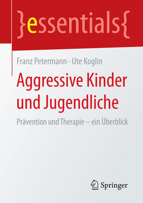 Aggressive Kinder und Jugendliche - Franz Petermann, Ute Koglin