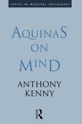 Aquinas on Mind -  Anthony Kenny,  Sir Anthony Kenny