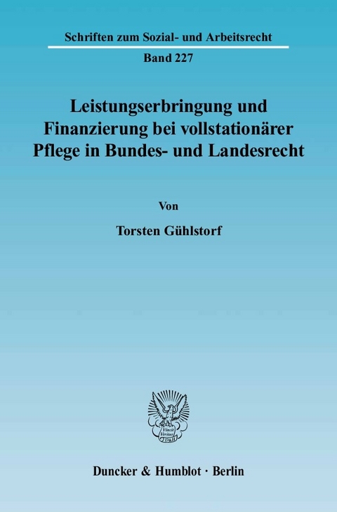 Leistungserbringung und Finanzierung bei vollstationärer Pflege in Bundes- und Landesrecht. -  Torsten Gühlstorf